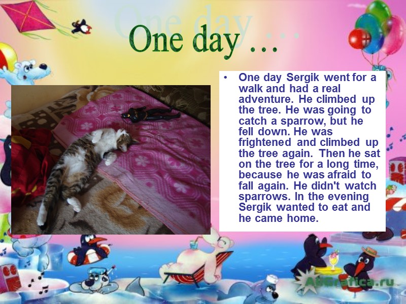 One day Sergik went for a walk and had a real adventure. He climbed
